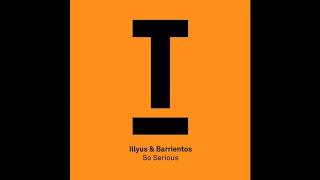 Illyus & Barrientos - So Serious (Original Mix)