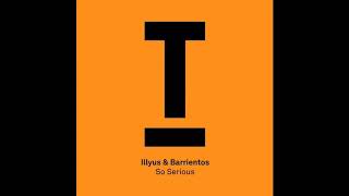 Illyus & Barrientos - So Serious (Original Mix)
