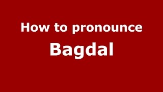 How to pronounce Bagdal