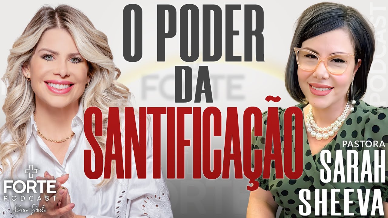 O PODER DA SANTIFICAÇÃO ! SAHAR SHEEVA #MAISFORTEPODCAST