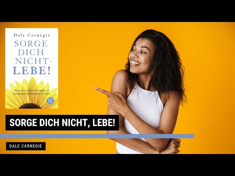 Sorge dich nicht, lebe! - Dale Carnegie | Zusammenfassung | LESESNACK