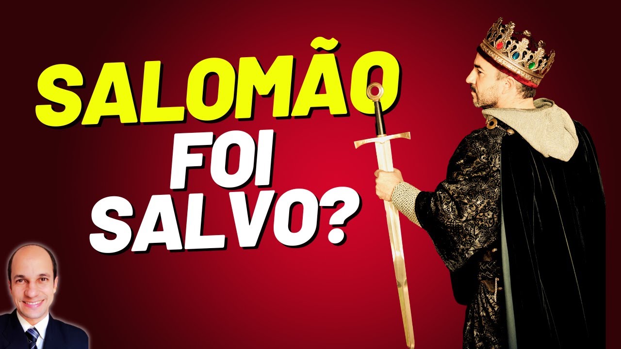 Por que alguns dizem que SALOMÃO foi para o inferno?