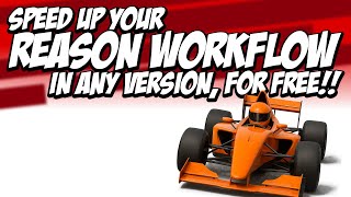 Speed up your Reason Workflow - on any version of Reason!! For FREE!!