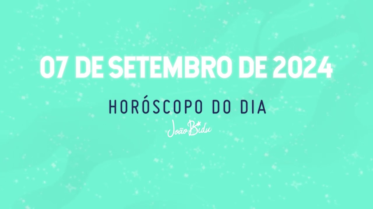Horóscopo do Dia 07 de Outubro de 2024 - Segunda | POR JOÃO BIDU