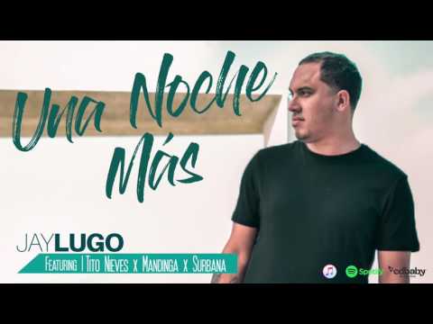 Jay Lugo- Una Noche Más (Official Audio) - ft. Tito Nieves + Mandinga + Surbana