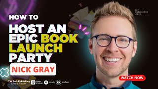 How To Host An Epic Book Launch Party with Nick Gray (The 2 Hour Cocktail Party)