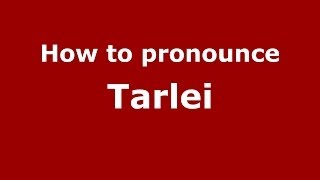 How to pronounce Tarlei