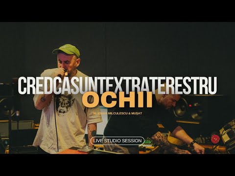 Cred Că Sunt Extraterestru - OCHII (Live Studio Session) (cu Ioana Milculescu & Mușat)