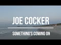 Joe Cocker - Something's Coming On (1969) Lyrics Video