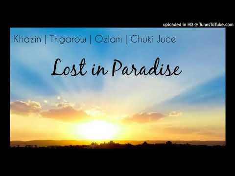 Lost In Paradise - khazin | Trigarow | Ozlam | Chuki Juice | 2017
