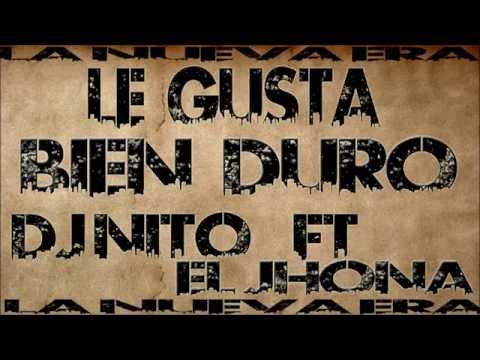 LE GUSTA BIEN DURO DJ NITO FT EL JHONA