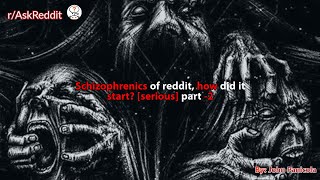 Schizophrenics of Reddit, how did it start? [serious] part-2