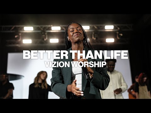 Vizion Worship - Better Than Life (Official Live Video)