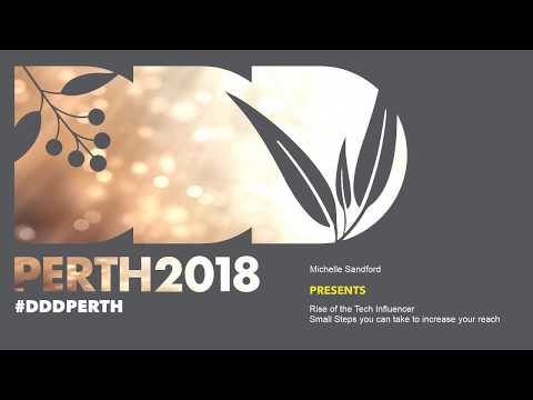 DDDPerth 2018 - Michelle @ Microsoft - Rise of the Tech Influencer