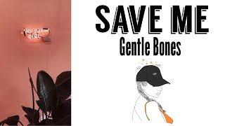 Save Me - Gentle Bones (Lyrics)