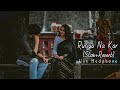 Ave Rusya Na Kar Meri Soniye Slow Reverb Use Hedphone