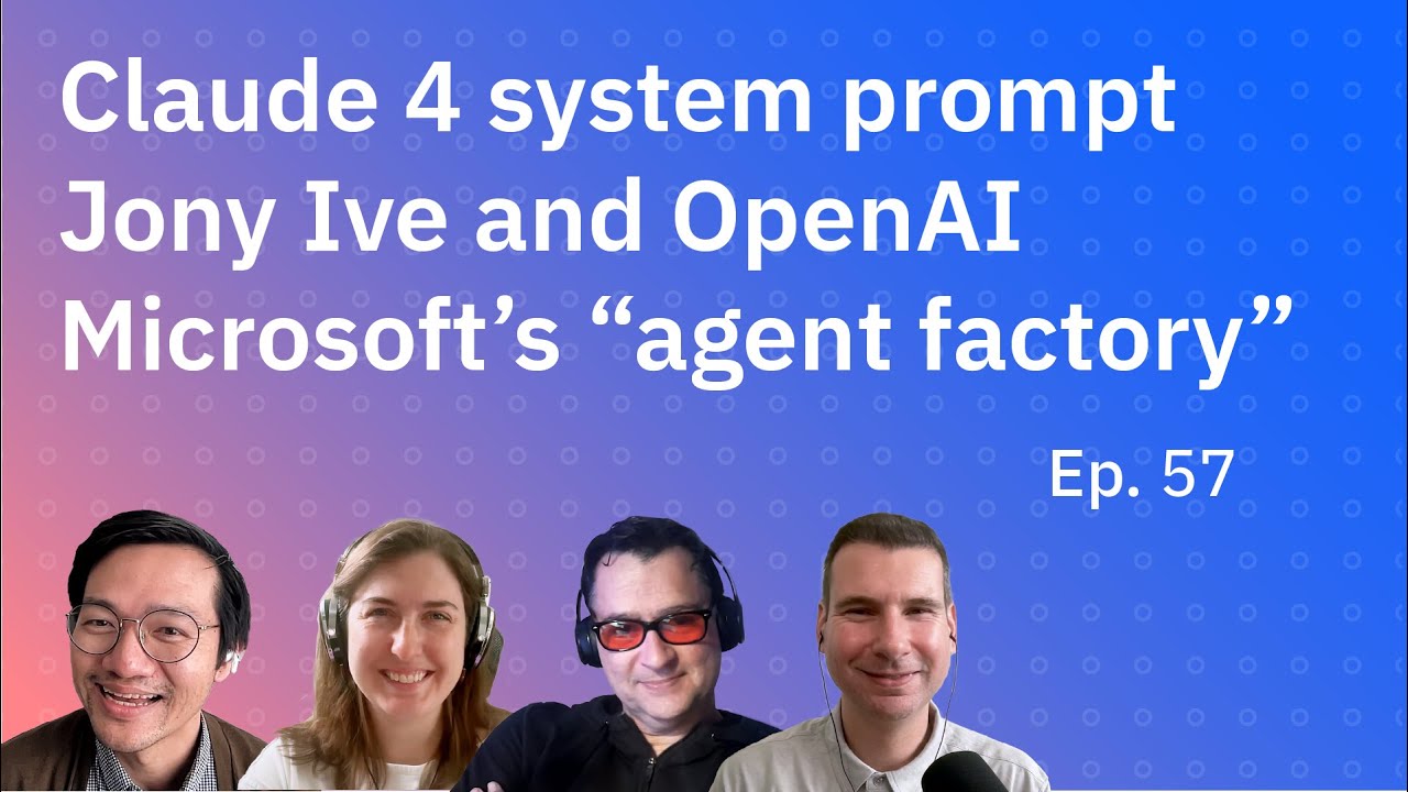 Claude 4 system prompt, Jony Ive at OpenAI and Microsoft’s “agent factory”