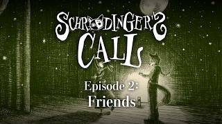 Schrödinger’s Call: Episode 2 – "Friends" trailer teaser
