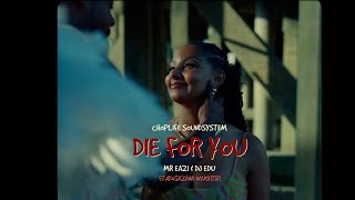 ChopLife SoundSystem & Mr Eazi - Die For You (feat. Nkosazana Daughter) [ Official Music Video]