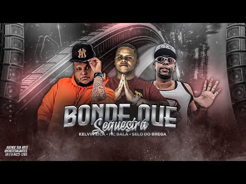 BONDE QUE SEQUESTRA - KELVIN ZICA, SELO DO BREGA E MC BALA - REMIX BREGA FUNK