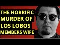 Los Lobos The Tragic Murder of Cesar Rosa's Wife