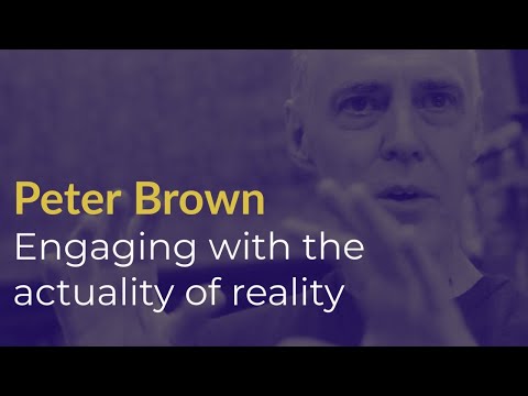 Peter Brown - Engaging with the Actuality of Reality | Nonduality