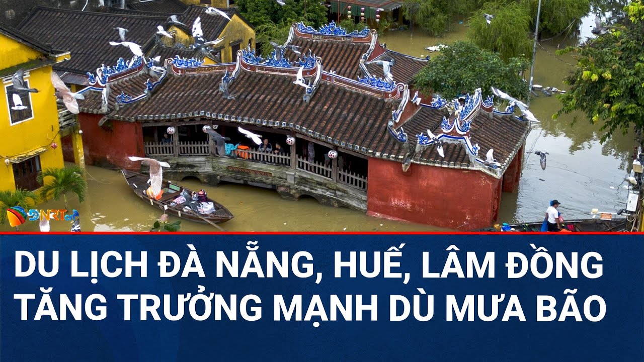 CHÀO NGÀY MỚI | Mưa bão tàn phá, du lịch Đà Nẵng - Huế - Lâm Đồng vẫn tăng trưởng mạnh