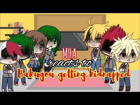 MHA / BNHA reacts to Bakugou getting kidnapped