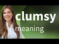 Clumsy • CLUMSY meaning