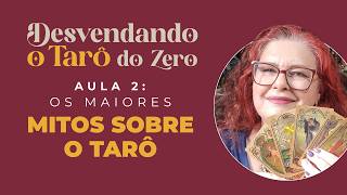 Desvendando o Tarô do Zero - Aula 2: Os maiores mitos sobre o Tarô