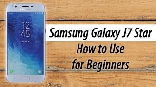 Samsung Galaxy J7 Star for Beginners