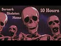 Berserk Skeleton Meme 10 Hours