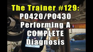 The Trainer #129:  P0420/P0430 – Performing A COMPLETE Diagnosis
