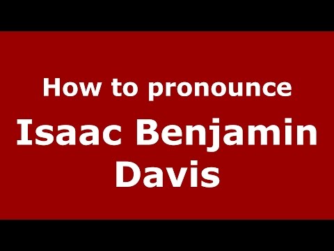 How to pronounce Isaac Benjamin Davis (American English/US)  - PronounceNames.com