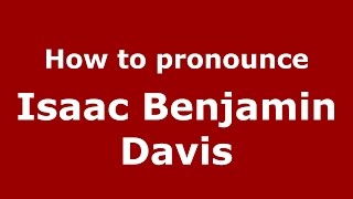 How to pronounce Isaac Benjamin Davis