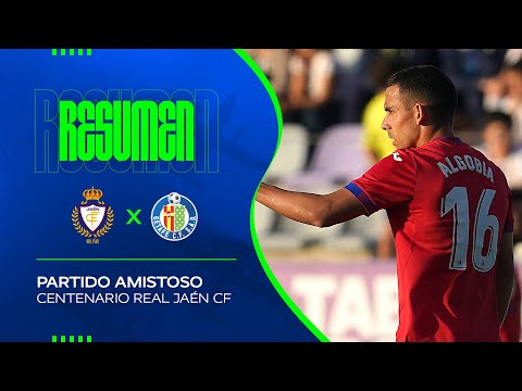 Resumen del Partido del Centenario Real Jaén 2-3 Getafe CF