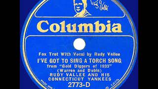 1933 Rudy Vallee - I’ve Got To Sing A Torch Song