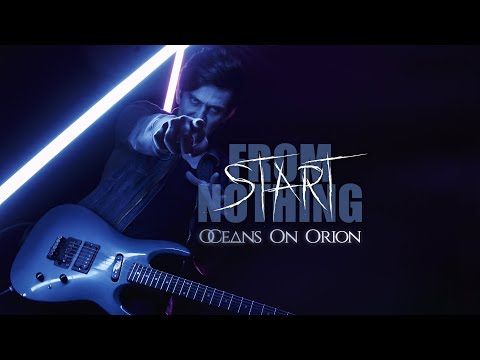 OCEANS ON ORION - Start From Nothing // Official Music Video