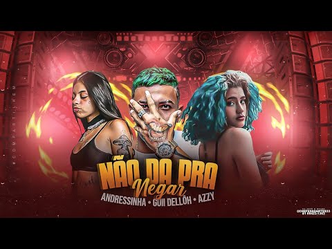 GUII DELLÔH, AZZY E ANDRESSINHA - NÃO DA PRA NEGAR - REMIX BREGA FUNK