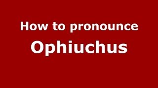 How to pronounce Ophiuchus