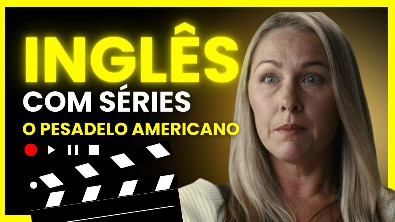 INGLÊS com SÉRIES e FILMES - O PESADELO AMERICANO