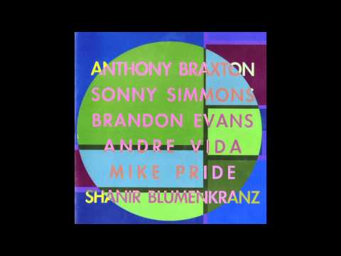 Anthony Braxton, Sonny Simmons, Brandon Evans, Andre Vida, Mike Pride, Shanir Blumenkranz