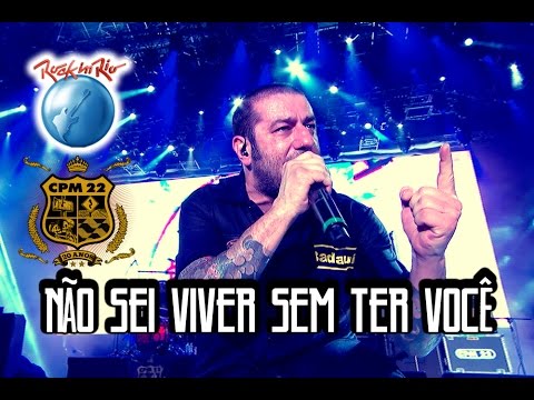 CPM 22  - Não Sei Viver Sem Ter Você (Ao Vivo no Rock in Rio)