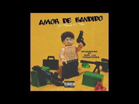 Amor De Bandido BenGiGramo X pepe Ice X Youngfather
