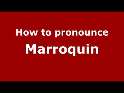 How to pronounce Marroquin