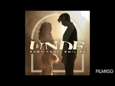 RUBY feat. EMILIAN - Unde (versuri/lyrics)