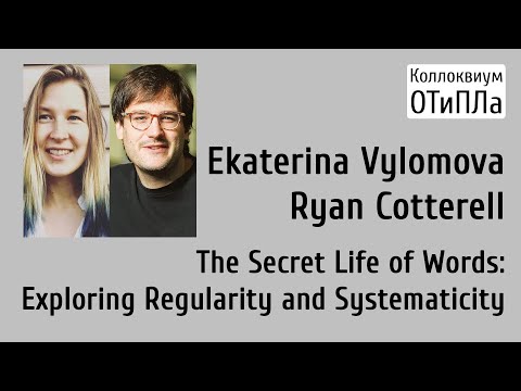 E. Vylomova, R. Cotterell. The Secret Life of Words: Exploring Regularity and Systematicity. Part 2