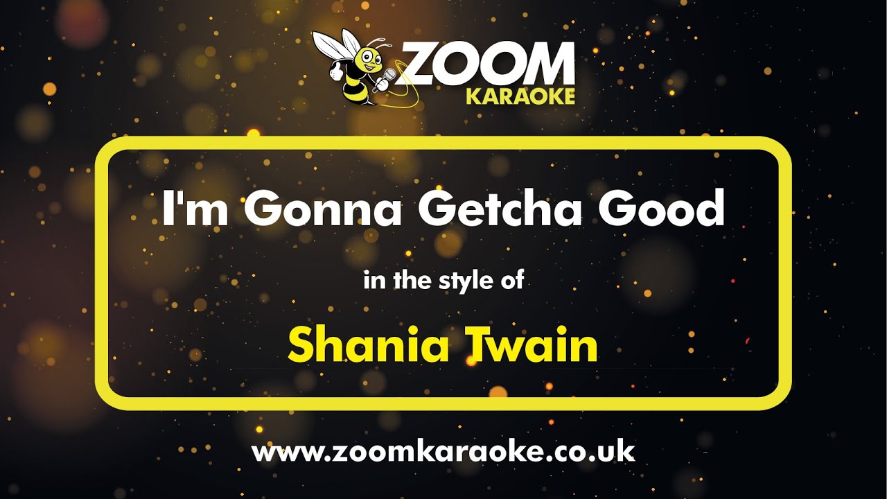 Shania Twain - I'm Gonna Getcha Good - Karaoke Version from Zoom Karaoke