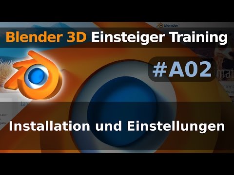 Blender 3D Einsteiger Training - A02 - Installation und Einstellungen (Tutorial Deutsch)