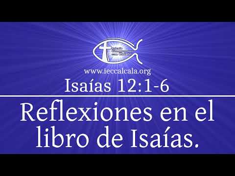 Isaías 12:1-6. Reflexiones en el libro de Isaías.